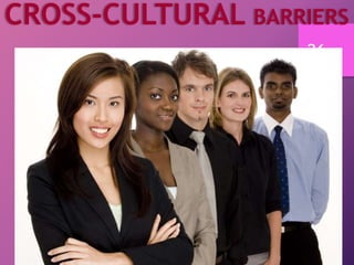 CROSS-CULTURAL BARRIERS
26
 