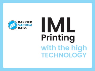 IML
with the high
TECHNOLOGY
Printing
 
