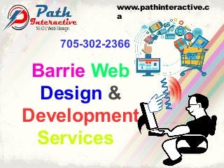 Barrie Web
Design &
Development
Services
www.pathinteractive.c
a
705-302-2366
 