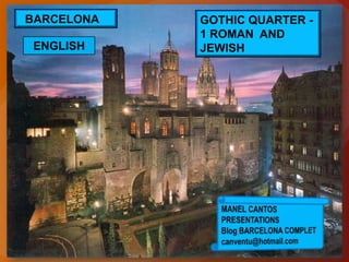 BARCELONA   GOTHIC QUARTER -
            1 ROMAN AND
 ENGLISH    JEWISH
 