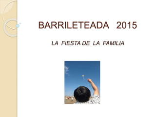 BARRILETEADA 2015
LA FIESTA DE LA FAMILIA
 