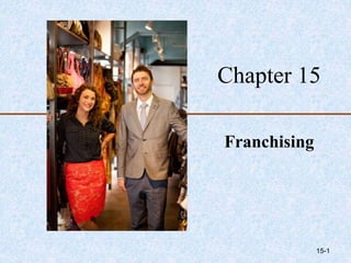Chapter 15
Franchising
15-1
 