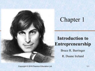 Chapter 1
Introduction to
Entrepreneurship
Bruce R. Barringer
R. Duane Ireland
1-1
Copyright © 2016 Pearson Education Ltd.
 
