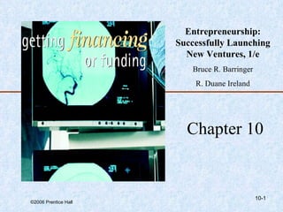 10- Chapter 10 Entrepreneurship: Successfully Launching New Ventures, 1/e Bruce R. Barringer R. Duane Ireland 