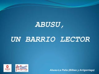 ABUSU,  UN BARRIO LECTOR Abusu-La Peña (Bilbao y Arrigorriaga) 