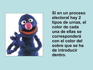 Si en un proceso electoral hay 2 tipos de urnas, el color de cada una de ellas se corresponderá con el color del sobre que se ha de introducir dentro. 