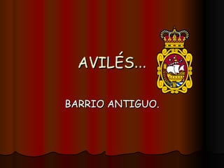 AVILÉS … BARRIO ANTIGUO. 
