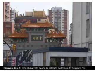 Bienvenidos.  El arco chino visto desde la estación de trenes de Belgrano “C”. 