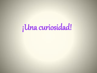 ¡Una curiosidad!
 