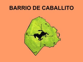 BARRIO DE CABALLITO
 