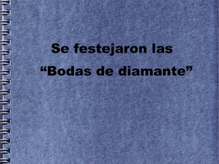 Se festejaron las
“Bodas de diamante”
 