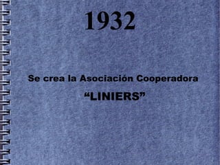 1932
Se crea la Asociación Cooperadora

          “LINIERS”
 