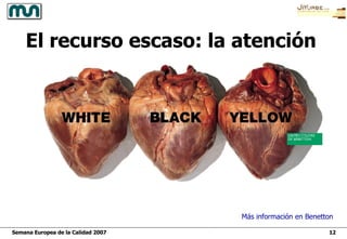 El recurso escaso: la atención Más información en  Benetton 