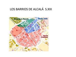 LOS BARRIOS DE ALCALÁ S.XIII
 
