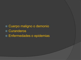 Cuerpo maligno o demonio CuranderosEnfermedades o epidemias