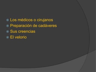Los médicos o cirujanosPreparación de cadáveresSus creenciasEl velorio