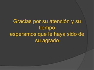 Gracias por su atención y su tiempoesperamos que le haya sido de su agrado 