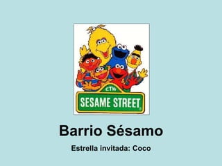 Barrio Sésamo Estrella invitada: Coco 