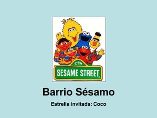 Barrio Sésamo Estrella invitada: Coco 