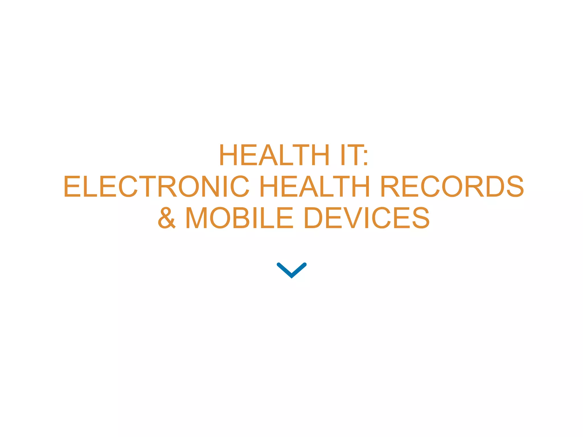 HEALTH IT:
ELECTRONIC HEALTH RECORDS
& MOBILE DEVICES
 