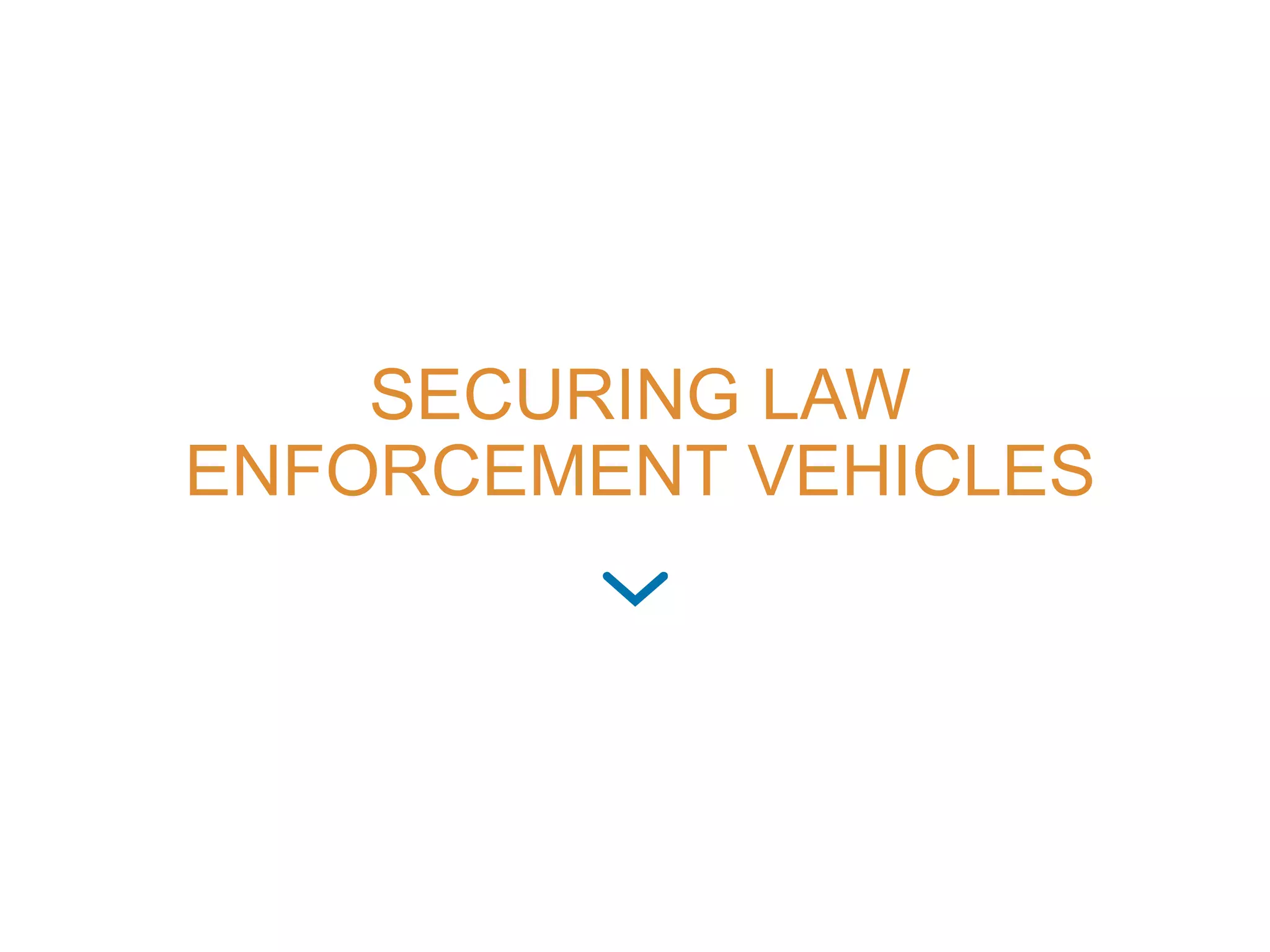 SECURING LAW
ENFORCEMENT VEHICLES
 