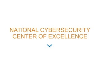 NATIONAL CYBERSECURITY
CENTER OF EXCELLENCE
 