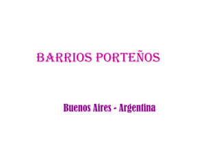 BARRIOS PORTEÑOS   Buenos Aires - Argentina 