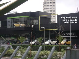 Pequeños autos
 para el pesado
   tráfico de SP
 