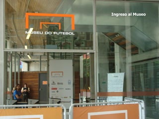Ingreso al Museo
 