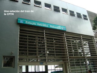 Una estación del tren de
la CPTM
 