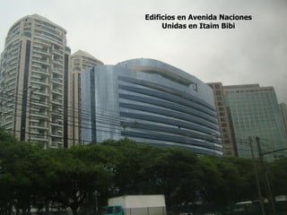 Edificios en Avenida Naciones
     Unidas en Itaim Bibi
 