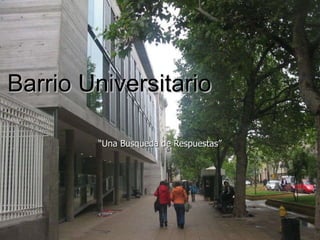 Barrio Universitario “ Una Busqueda de Respuestas” 
