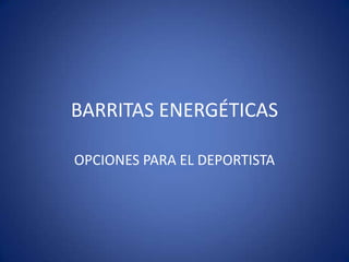 BARRITAS ENERGÉTICAS

OPCIONES PARA EL DEPORTISTA
 