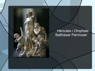 Hèrcules i Omphale Balthasar Permoser