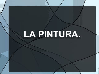 LA PINTURA.