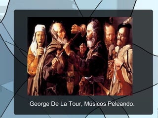 George De La Tour, Músicos Peleando.