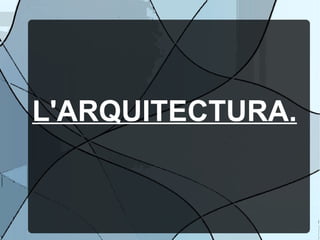 L'ARQUITECTURA.