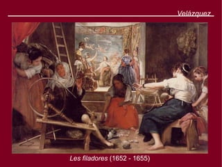 Velázquez




Les filadores (1652 - 1655)
 