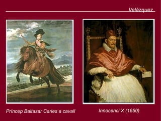 Velázquez




Príncep Baltasar Carles a cavall   Innocenci X (1650)
 