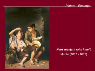 Pintura - Espanya




Nens menjant raïm i meló
  Murillo (1617 - 1682)
 