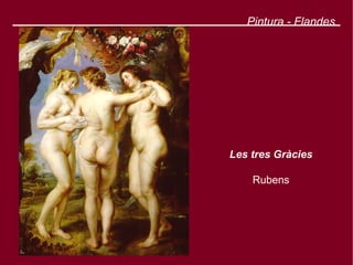 Pintura - Flandes




Les tres Gràcies

    Rubens
 
