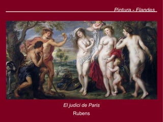 Pintura - Flandes




El judici de Paris
    Rubens
 