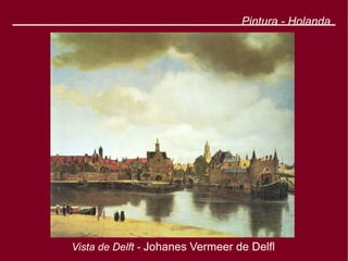 Pintura - Holanda




Vista de Delft - Johanes Vermeer de Delfl
 