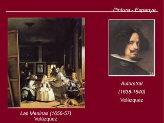 Pintura - Espanya




                           Autoretrat
                          (1638-1640)
                          Velázquez

Las Meninas (1656-57)
     Velázquez
 