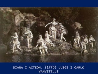 DIANA I ACTEÓN. (1770) LUIGI I CARLO VANVITELLI 