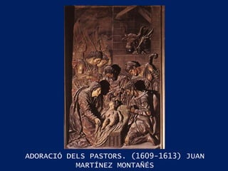 ADORACIÓ DELS PASTORS. (1609-1613) JUAN MARTÍNEZ MONTAÑÉS 