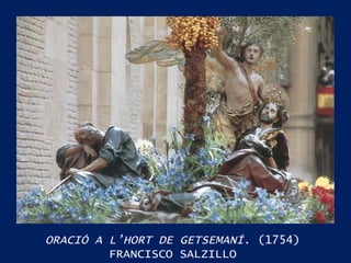 ORACIÓ A L’HORT DE GETSEMANÍ . (1754) FRANCISCO SALZILLO 