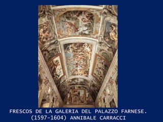FRESCOS DE LA GALERIA DEL PALAZZO FARNESE. (1597-1604) ANNIBALE CARRACCI 