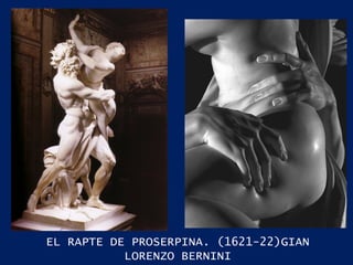 EL RAPTE DE PROSERPINA. (1621-22)GIAN LORENZO BERNINI 
