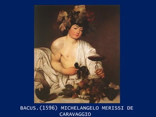 BACUS.(1596) MICHELANGELO MERISSI DE CARAVAGGIO  